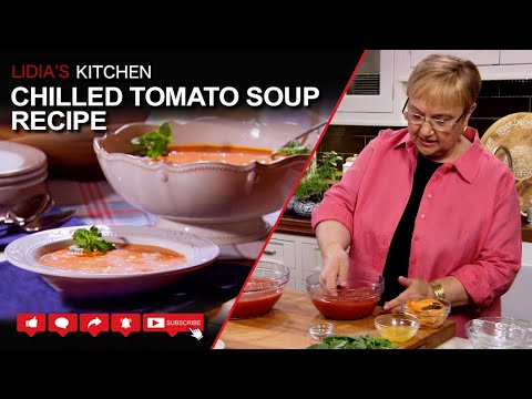 Chilled Tomato Soup Recipe - Lidia’s Kitchen Series