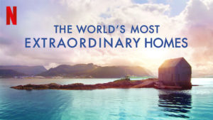 Netflix The World's Most Extraordinary Homes
