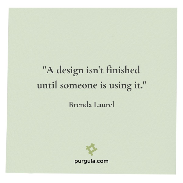 Brenda Laurel design quote about when design isn't finished
