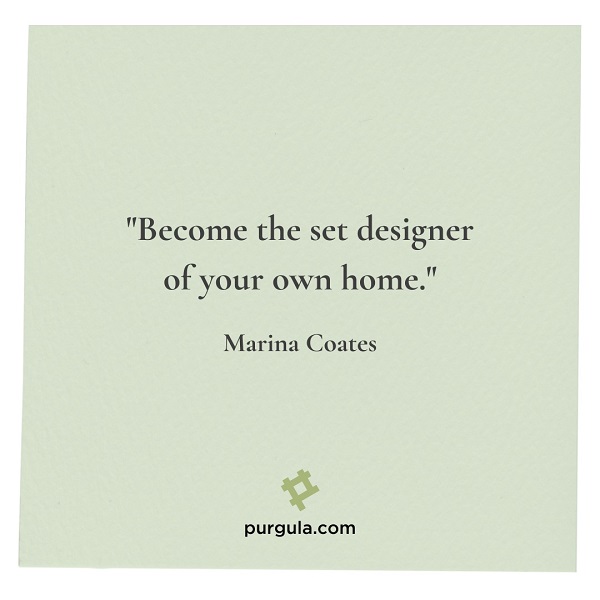 Maria Coats design quote about being the set designer of your home