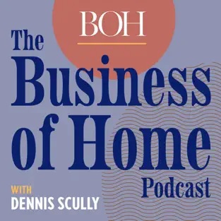 The Business of Home Podcast with Dennis Scully